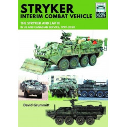 Stryker Interim Combat Vehicle: The Stryker and LAV III in US and Canadian Service, 1999-2020