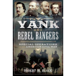 Yank and Rebel Rangers: Special Operations in the American Civil War