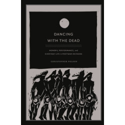 Dancing with the Dead: Memory, Performance, and Everyday Life in Postwar Okinawa