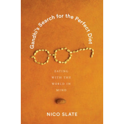 Gandhi's Search for the Perfect Diet: Eating with the World in Mind