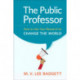 The Public Professor: How to Use Your Research to Change the World
