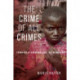 The Crime of All Crimes: Toward a Criminology of Genocide