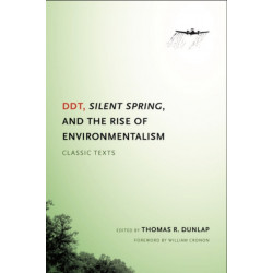 DDT, Silent Spring, and the Rise of Environmentalism: Classic Texts