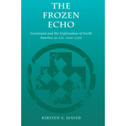 The Frozen Echo: Greenland and the Exploration of North America, Ca. a.D. 1000-1500