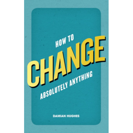 How to Change Absolutely Anything