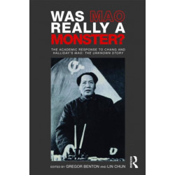 Was Mao Really a Monster?: The Academic Response to Chang and Halliday’s "Mao: The Unknown Story"