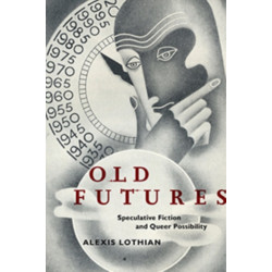 Old Futures: Speculative Fiction and Queer Possibility