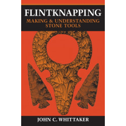 Flintknapping: Making and Understanding Stone Tools