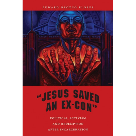 "Jesus Saved an Ex-Con": Political Activism and Redemption After Incarceration