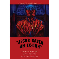 "Jesus Saved an Ex-Con": Political Activism and Redemption After Incarceration