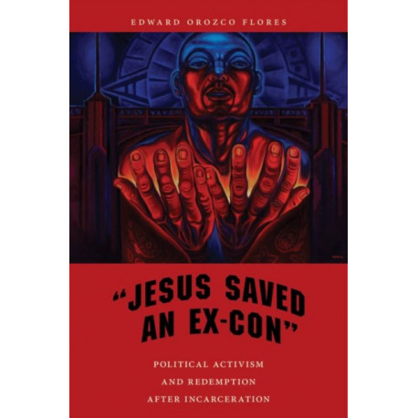 "Jesus Saved an Ex-Con": Political Activism and Redemption After Incarceration