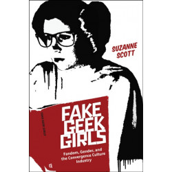 Fake Geek Girls: Fandom, Gender, and the Convergence Culture Industry