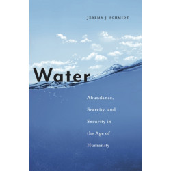 Water: Abundance, Scarcity, and Security in the Age of Humanity