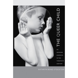 The Queer Child, or Growing Sideways in the Twentieth Century