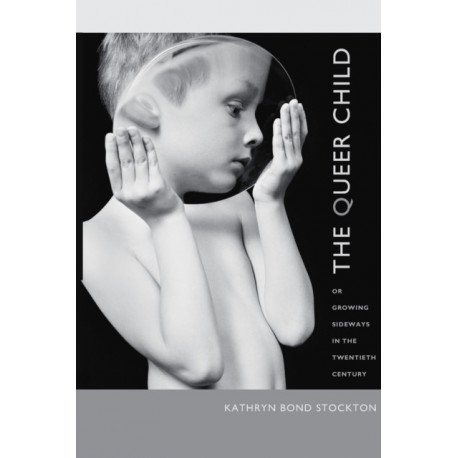 The Queer Child, or Growing Sideways in the Twentieth Century