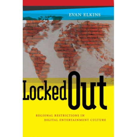 Locked Out: Regional Restrictions in Digital Entertainment Culture