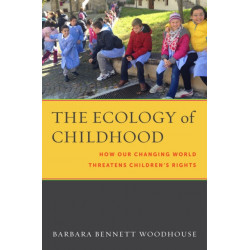 The Ecology of Childhood: How Our Changing World Threatens Children's Rights