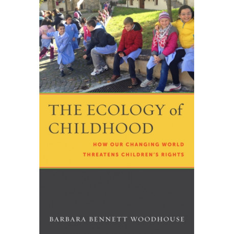 The Ecology of Childhood: How Our Changing World Threatens Children's Rights