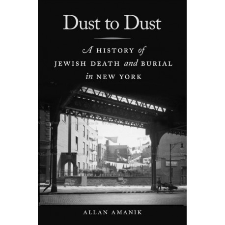 Dust to Dust: A History of Jewish Death and Burial in New York