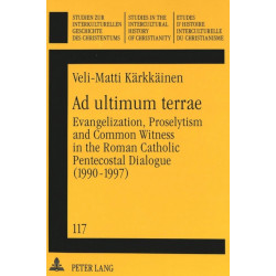 Ad Ultimum Terrae: Evangelization, Proselytism and Common Witness in the Roman Catholic-Pentecostal Dialogue (1990-1997)