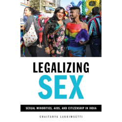 Legalizing Sex: Sexual Minorities, AIDS, and Citizenship in India