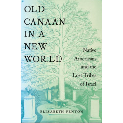 Old Canaan in a New World: Native Americans and the Lost Tribes of Israel