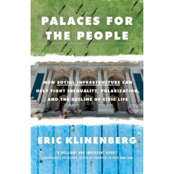 Palaces for the People: How Social Infrastructure Can Help Fight Inequality, Polarization, and the  Decline of Civic Life