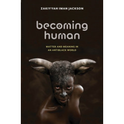 Becoming Human: Matter and Meaning in an Antiblack World