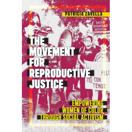 The Movement for Reproductive Justice: Empowering Women of Color Through Social Activism