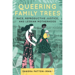Queering Family Trees: Race, Reproductive Justice, and Lesbian Motherhood