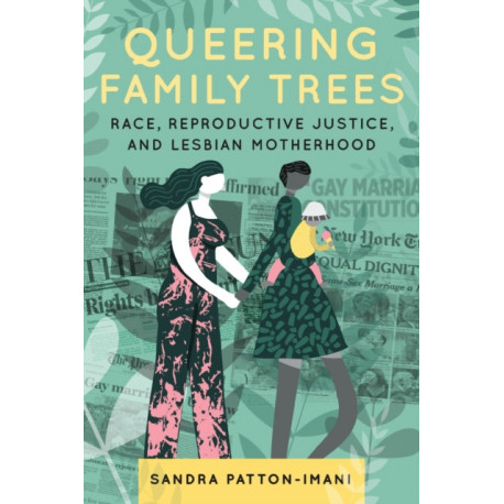 Queering Family Trees: Race, Reproductive Justice, and Lesbian Motherhood