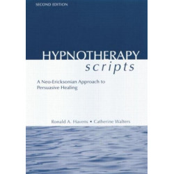 Hypnotherapy Scripts: A Neo-Ericksonian Approach to Persuasive Healing