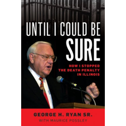 Until I Could Be Sure: How I Stopped the Death Penalty in Illinois