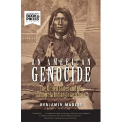 An American Genocide: The United States and the California Indian Catastrophe, 1846-1873
