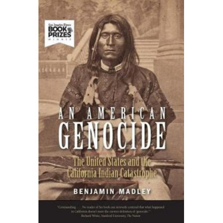 An American Genocide: The United States and the California Indian Catastrophe, 1846-1873