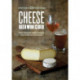 Cheese Beer Wine Cider: A Field Guide to 75 Perfect Pairings