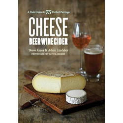 Cheese Beer Wine Cider: A Field Guide to 75 Perfect Pairings