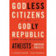 Godless Citizens in a Godly Republic: Atheists in American Public Life
