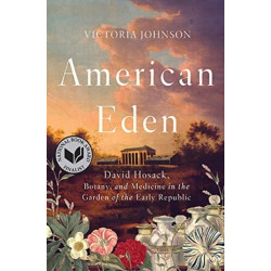 American Eden: David Hosack, Botany, and Medicine in the Garden of the Early Republic