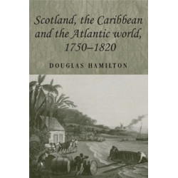Scotland, the Caribbean and the Atlantic World, 1750–1820