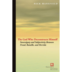The God Who Deconstructs Himself: Sovereignty and Subjectivity Between Freud, Bataille, and Derrida