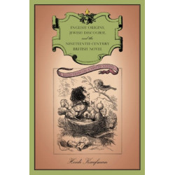 English Origins, Jewish Discourse, and the Nineteenth-Century British Novel: Reflections on a Nested Nation