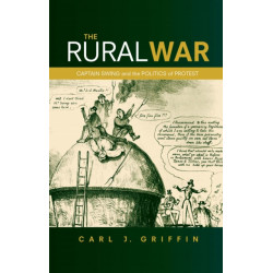 The Rural War: Captain Swing and the Politics of Protest