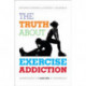 The Truth About Exercise Addiction: Understanding the Dark Side of Thinspiration
