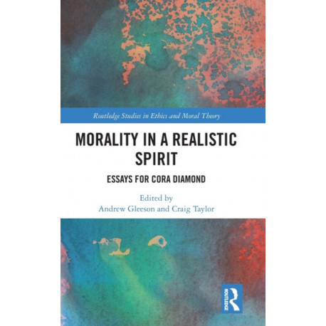 Morality in a Realistic Spirit: Essays for Cora Diamond