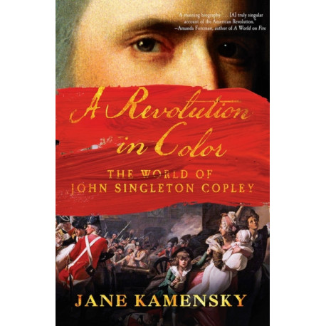 A Revolution in Color: The World of John Singleton Copley