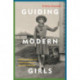 Guiding Modern Girls: Girlhood, Empire, and Internationalism in the 1920s and 1930s