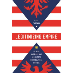 Legitimizing Empire: Filipino American and U.S. Puerto Rican Cultural Critique