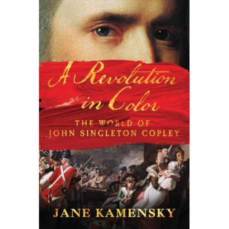 A Revolution in Color: The World of John Singleton Copley