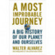 A Most Improbable Journey: A Big History of Our Planet and Ourselves